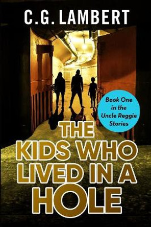 The Kids Who Lived In A Hole by C G Lambert 9781914531026