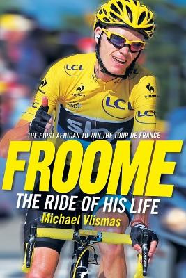 Froome: The ride of his life by Michael Vlismas 9781868426041