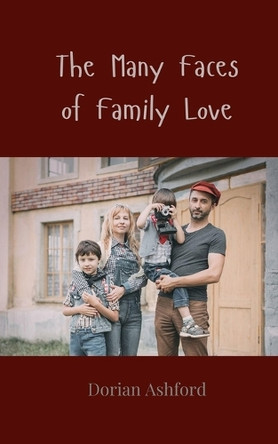 The Many Faces of Family Love by Dorian Ashford 9783690858601