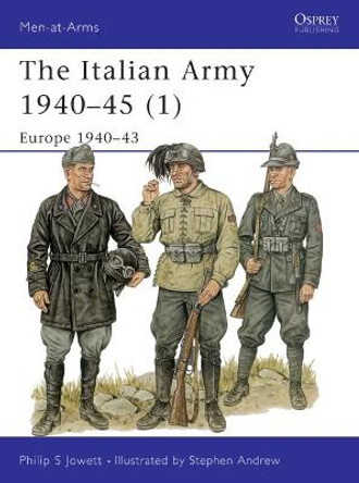 The Italian Army 1940–45 (1): Europe 1940–43 by Philip Jowett