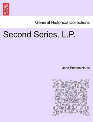 Second Series. L.P. by John Preston Neale 9781241321475