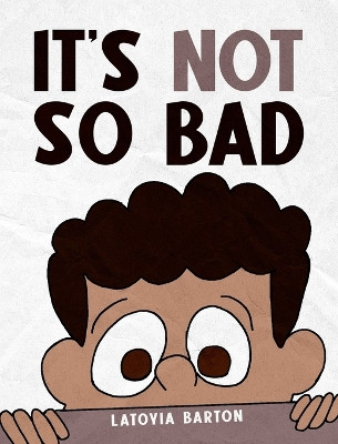 It's Not So Bad by Latoyia Barton 9798890902139