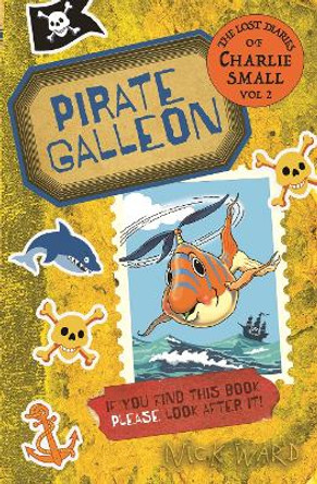 The Lost Diary of Charlie Small Volume 2: Pirate Galleon by Nick Ward