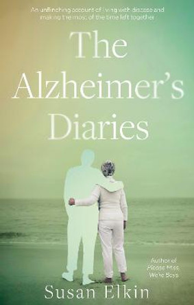 The Alzheimer's Diaries by Susan Elkin