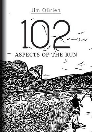 102 Aspects Of The Run by Jim Obrien 9798218268084