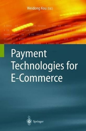 Payment Technologies for E-Commerce by Weidong Kou 9783540440079