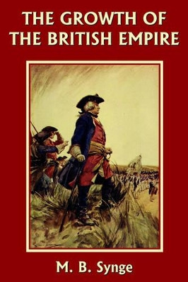 The Growth of the British Empire by M. B. Synge 9781599150178
