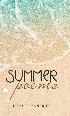 Summer Poems by Jayanta Banerjee 9781506528236