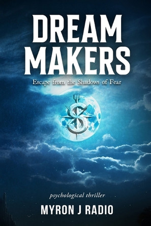 Dream Makers: Escape from the Shadows of Fear by Myron J Radio 9798330462735
