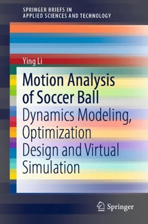 Motion Analysis of Soccer Ball: Dynamics Modeling, Optimization Design and Virtual Simulation by Ying Li 9789811686511