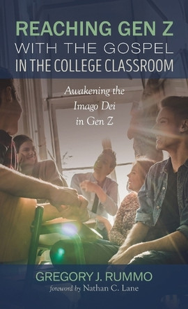 Reaching Gen Z with the Gospel in the College Classroom by Gregory J Rummo 9798385233359