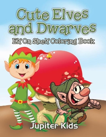 Cute Elves and Dwarves: Elf Shelf Coloring Book by Jupiter Kids 9781683051855