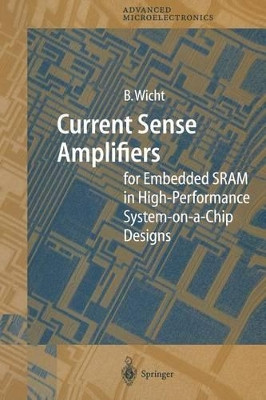 Current Sense Amplifiers for Embedded SRAM in High-Performance System-on-a-Chip Designs by Bernhard Wicht 9783642055577