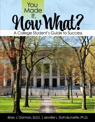 You Made It, Now What? A College Student's Guide to Success by Brian Gorman 9781792490200