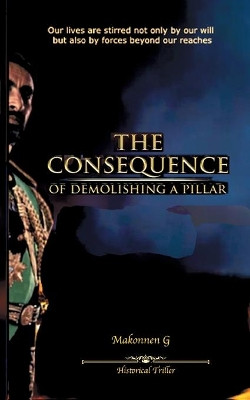 The consequence: of demolishing a pillar by Makonnen Gebreigzi 9789179693633