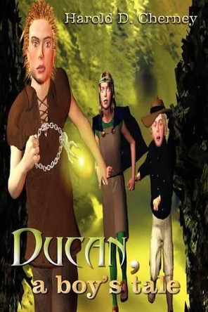 Ducan, a Boy's Tale by Harold D Cherney 9781414017297