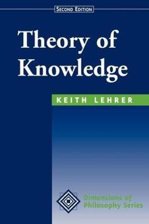 Theory Of Knowledge: Second Edition by Keith Lehrer