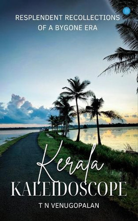 Kerala Kaleidoscope by T N Venugopalan 9789362611437