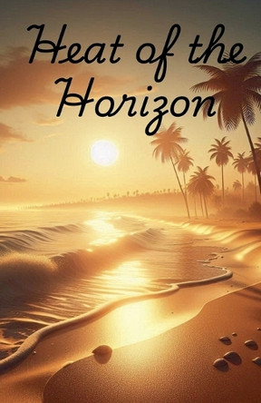 Heat of the Horizon by Luna Dream- Fire 9798230531647