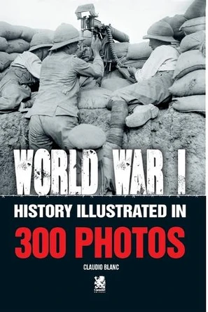World War I: History Illustrated in 300 Photos by Claudio Blanc 9786560951303