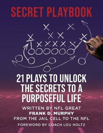 The Secret Playbook: 21 Plays to Unlock the Secrets to a Purposeful Life by Frank D Murphy 9798991421812