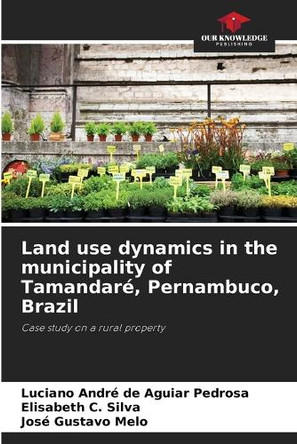 Land use dynamics in the municipality of Tamandaré, Pernambuco, Brazil by Luciano André de Aguiar Pedrosa 9786207799015