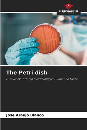 The Petri dish by Jose Araujo Blanco 9786207929061