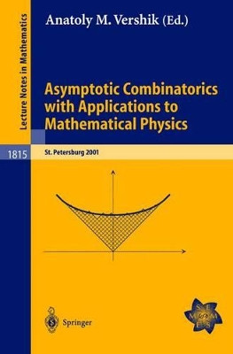 Asymptotic Combinatorics with Applications to Mathematical Physics: A European Mathematical Summer School held at the Euler Institute, St. Petersburg, Russia, July 9-20, 2001 by Anatoly M. Vershik 9783540403128