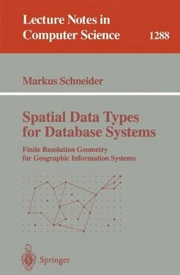 Spatial Data Types for Database Systems: Finite Resolution Geometry for Geographic Information Systems by Markus Schneider 9783540634546