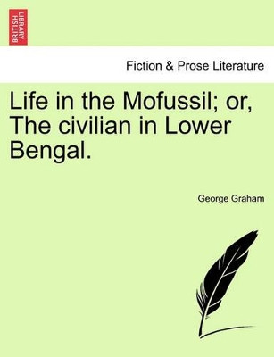 Life in the Mofussil; Or, the Civilian in Lower Bengal. by Dr. George Graham 9781241360238
