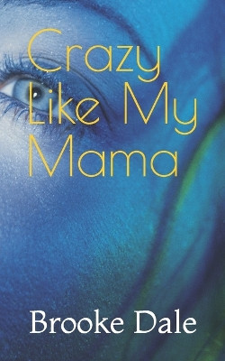 Crazy Like My Mama by Brooke Dale 9781734129038