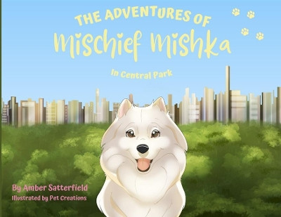 The Adventures of Mischief Mishka in Central Park: in Central Park by Amber Satterfield 9798985177909