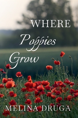 Where Poppies Grow by Melina Druga 9798224248629
