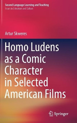 Homo Ludens as a Comic Character in Selected American Films by Artur Skweres 9783319479668