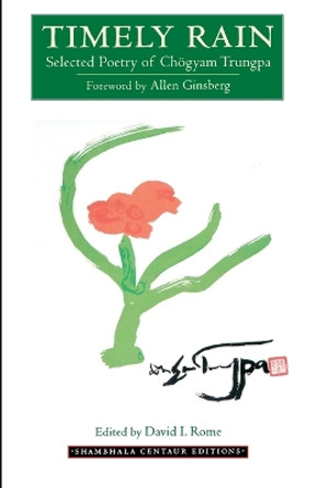 Timely Rain: Selected Poetry of Chogyam Trungpa by Chogyam Trungpa 9781570621741