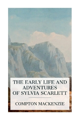 The Early Life and Adventures of Sylvia Scarlett by Compton MacKenzie 9788027389056