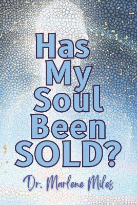 Has My Soul Been Sold? by Marlene Miles 9781963164602