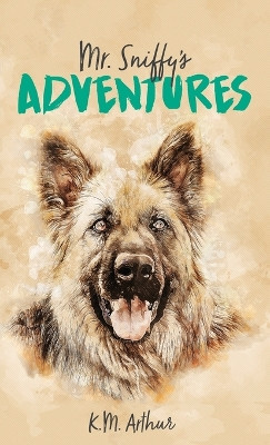 Mr. Sniffy's Adventures by K M Arthur 9781662927485