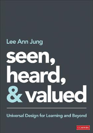 Seen, Heard, and Valued: Universal Design for Learning and Beyond by Lee Ann Jung