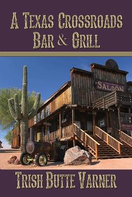 A Texas Crossroads Bar & Grill by Trish Butte Varner 9781506909790