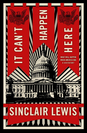 It Can't Happen Here: What Will Happen When America Has a Dictator? by Sinclair Lewis