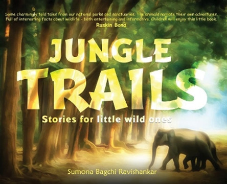 Jungle Trails: Stories for little wild ones by Sumona Bagchi Ravishankar 9789389085549