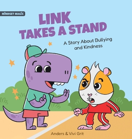 Link Takes a Stand: A Story about Bullying and Kindness - How a Little Dinosaur Stopped a Bully and Made New Friends by Anders Grit 9781961970014