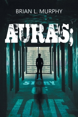 Auras; A Story of Love by Brian Murphy 9798891941700