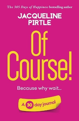 Of Course - Because why wait: A 30 day journal by Jacqueline Pirtle 9781955059251