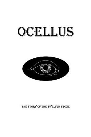 Ocellus: The Story of the Twelfth Stone by Emmanuel C Lachlan