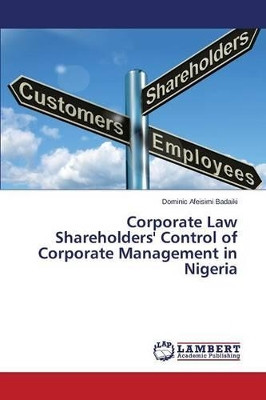 Corporate Law Shareholders' Control of Corporate Management in Nigeria by Badaiki Dominic Afeisimi 9783659720819