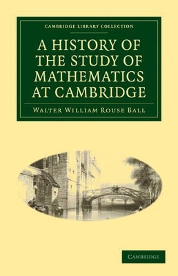 A History of the Study of Mathematics at Cambridge by Walter William Rouse Ball 9781108002073