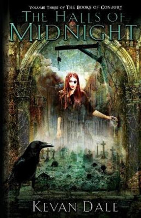 The Halls of Midnight: The Books of Conjury, Volume Three by Kevan Dale 9781732985346