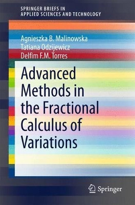 Advanced Methods in the Fractional Calculus of Variations by Agnieszka Barbara Malinowska 9783319147550